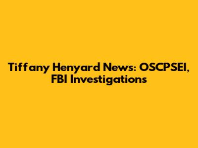 Tiffany Henyard News: OSCPSEI, FBI Investigations