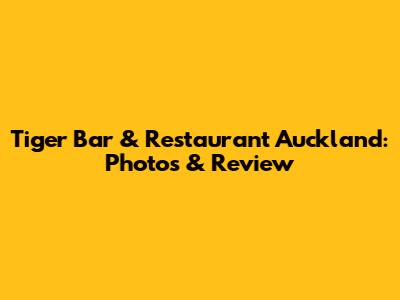 Tiger Bar & Restaurant Auckland: Photos & Review