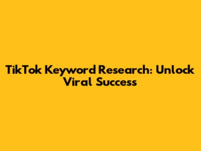 TikTok Keyword Research: Unlock Viral Success