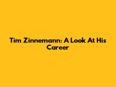 Tim Zinnemann: A Look At His Career