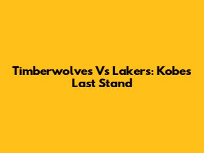 Timberwolves Vs Lakers: Kobe's Last Stand