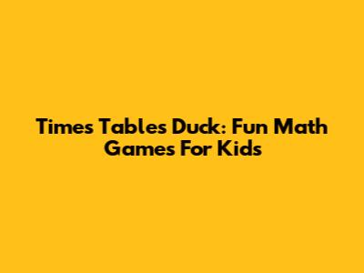 Times Tables Duck: Fun Math Games For Kids
