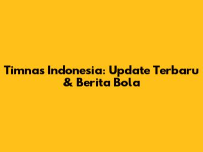 Timnas Indonesia: Update Terbaru & Berita Bola