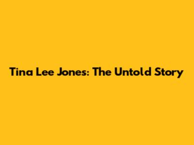 Tina Lee Jones: The Untold Story