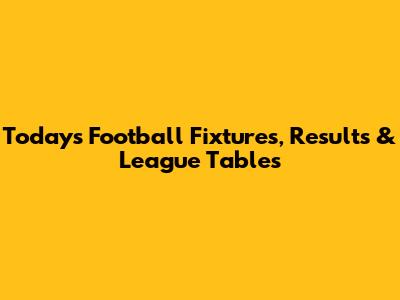 Today's Football Fixtures, Results & League Tables