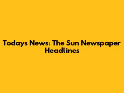 Today's News: The Sun Newspaper Headlines