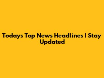 Today's Top News Headlines | Stay Updated