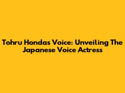 Tohru Honda's Voice: Unveiling The Japanese Voice Actress