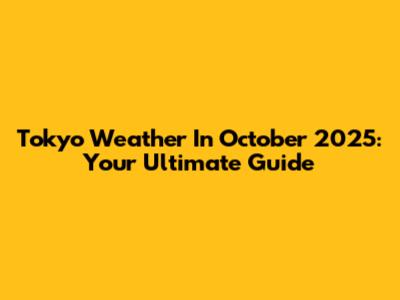 Tokyo Weather In October 2025: Your Ultimate Guide