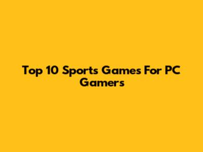 Top 10 Sports Games For PC Gamers