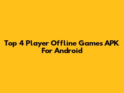 Top 4 Player Offline Games APK For Android