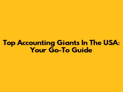 Top Accounting Giants In The USA: Your Go-To Guide