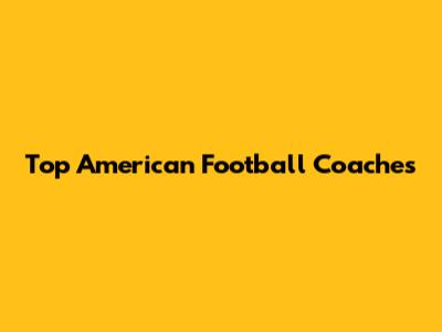 Top American Football Coaches