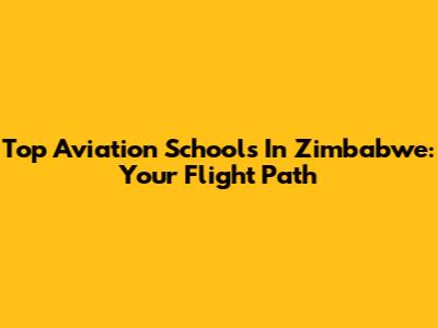 Top Aviation Schools In Zimbabwe: Your Flight Path