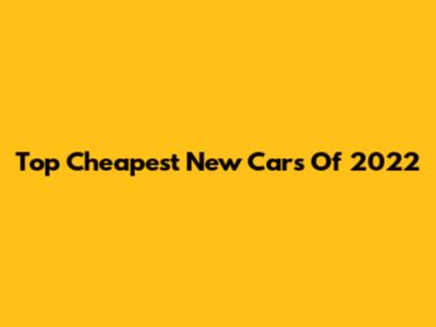 Top Cheapest New Cars Of 2022