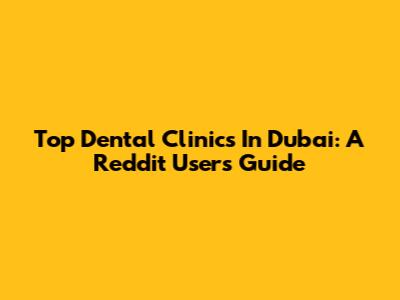 Top Dental Clinics In Dubai: A Reddit User's Guide