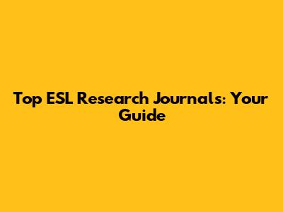 Top ESL Research Journals: Your Guide