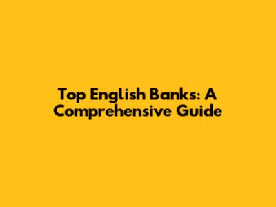 Top English Banks: A Comprehensive Guide