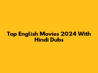 Top English Movies 2024 With Hindi Dubs