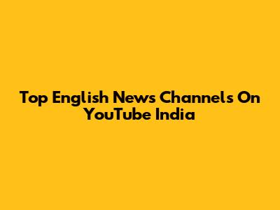 Top English News Channels On YouTube India
