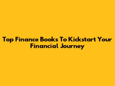 Top Finance Books To Kickstart Your Financial Journey