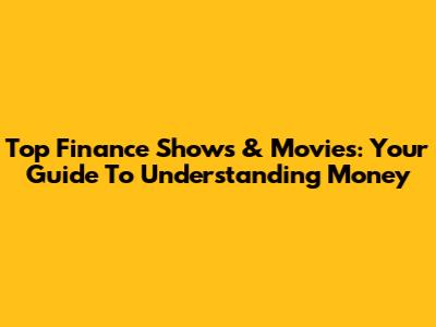 Top Finance Shows & Movies: Your Guide To Understanding Money