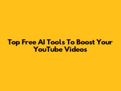 Top Free AI Tools To Boost Your YouTube Videos
