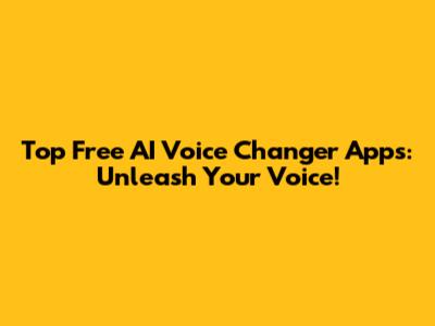 Top Free AI Voice Changer Apps: Unleash Your Voice!