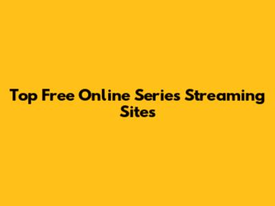 Top Free Online Series Streaming Sites