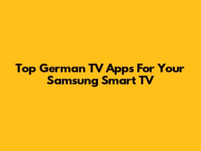 Top German TV Apps For Your Samsung Smart TV
