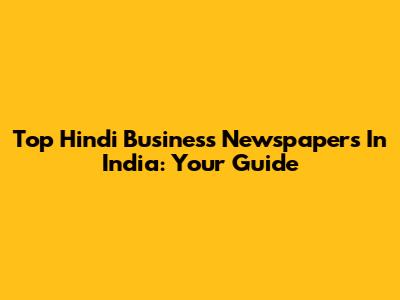 Top Hindi Business Newspapers In India: Your Guide