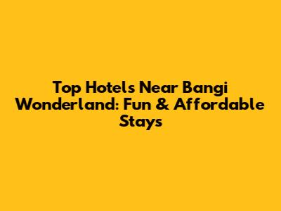 Top Hotels Near Bangi Wonderland: Fun & Affordable Stays