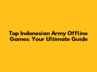 Top Indonesian Army Offline Games: Your Ultimate Guide
