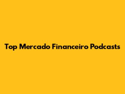 Top Mercado Financeiro Podcasts