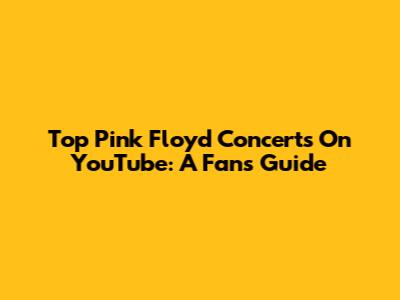 Top Pink Floyd Concerts On YouTube: A Fan's Guide