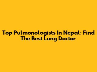 Top Pulmonologists In Nepal: Find The Best Lung Doctor
