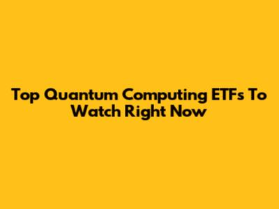 Top Quantum Computing ETFs To Watch Right Now