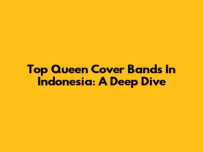 Top Queen Cover Bands In Indonesia: A Deep Dive