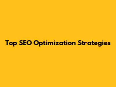 Top SEO Optimization Strategies