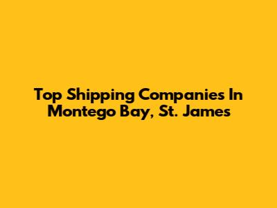 Top Shipping Companies In Montego Bay, St. James