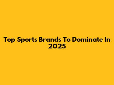 Top Sports Brands To Dominate In 2025