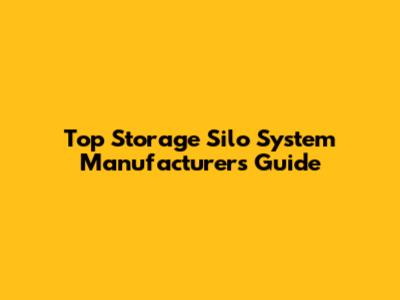 Top Storage Silo System Manufacturers Guide