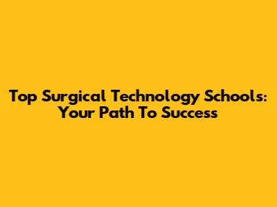 Top Surgical Technology Schools: Your Path To Success