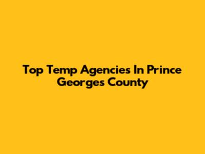 Top Temp Agencies In Prince George's County
