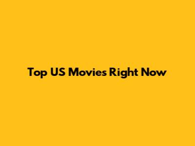Top US Movies Right Now
