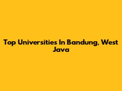 Top Universities In Bandung, West Java
