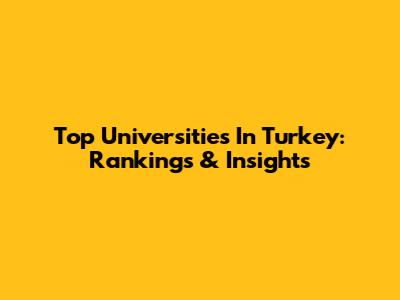 Top Universities In Turkey: Rankings & Insights