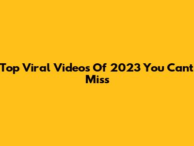 Top Viral Videos Of 2023 You Can't Miss