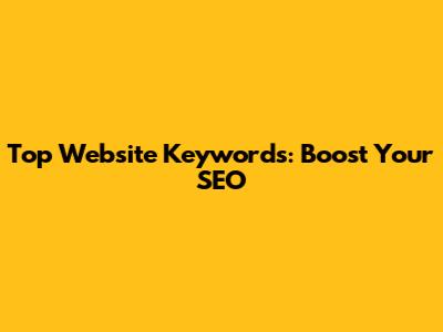 Top Website Keywords: Boost Your SEO