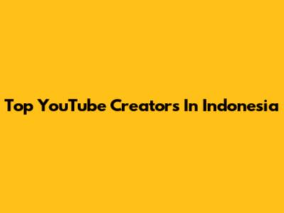 Top YouTube Creators In Indonesia